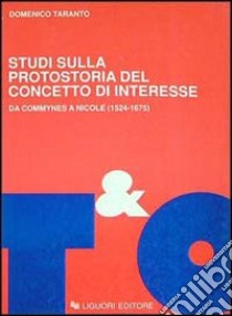 Studi sulla protostoria del concetto di interesse. Da Commynes a Nicole (1524-1675) libro di Taranto Domenico