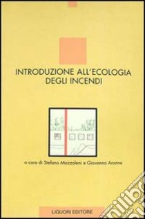 Introduzione all'ecologia degli incendi libro di Mazzoleni S. (cur.); Aronne G. (cur.)