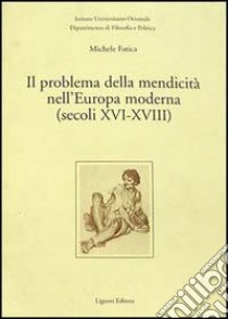 Il problema della mendicità nell'Europa moderna (secoli XVI-XVIII) libro di Fatica Michele