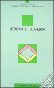 Lezioni di algebra libro di Curzio Mario; Longobardi Patrizia; Maj Mercede