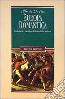 Europa romantica. Fondamenti e paradigmi della sensibilità moderna libro di De Paz Alfredo