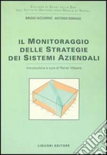 Il monitoraggio delle strategie dei sistemi aziendali. Con floppy disk libro di Iaccarino Bruno; Romano Antonio