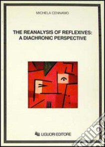 The reanalysis of reflexives: a diachronic perspective libro di Cennamo Michela