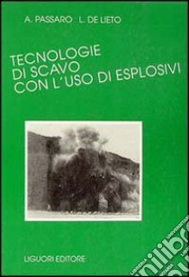 Tecnologie di scavo con l'uso di esplosivi libro di Passaro Alfredo; De Lieto L.