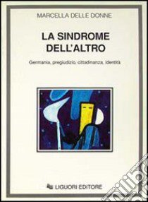 La sindrome dell'«Altro». Germania, pregiudizio, cittadinanza, identità libro di Delle Donne Marcella