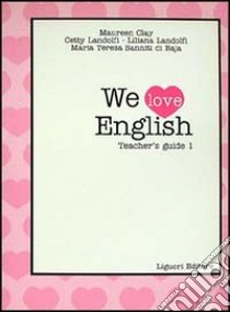 We love english. Teacher's guide. Per la Scuola elementare. Vol. 1 libro di Clay Maureen - Landolfi Cetty - Landolfi Liliana