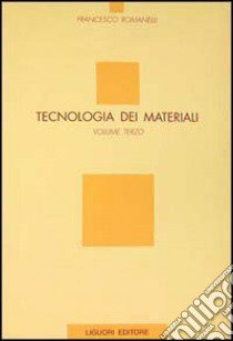 Tecnologia dei materiali. Vol. 3 libro di Romanelli Francesco