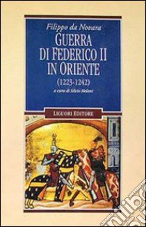 Guerra di Federico II in Oriente (1223-1242) libro di Filippo da Novara; Melani S. (cur.)