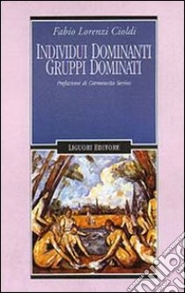 Individui dominanti gruppi dominati libro di Lorenzi Cioldi Fabio; Amatulli M. A. (cur.)