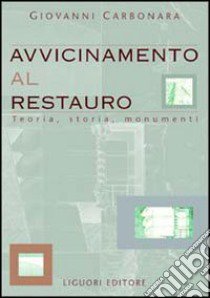 Avvicinamento al restauro. Teoria, storia, monumenti libro di Carbonara Giovanni