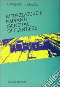 Attrezzature e impianti generali di cantiere libro di Passaro Alfredo; De Lieto L.