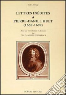 Lettres inédites a Pierre-Daniel Huet (1659-1692) libro di Ménage Gilles; Caminiti Pennarola L. (cur.)