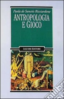 Antropologia e gioco libro di De Sanctis Ricciardone Paola