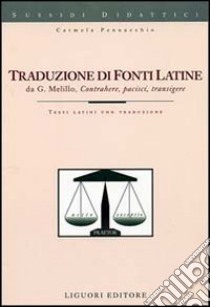 Traduzione di fonti latine. Contrahere, pacisci, transigere. Testi latini con traduzione libro di Pennacchio Carmela