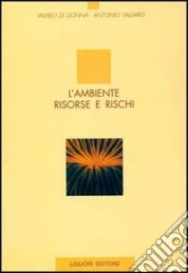 L'ambiente. Risorse e rischi libro di Di Donna Valerio; Vallario Antonio