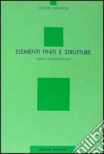 Elementi finiti e strutture. Sistemi monodimensionali libro di Franciosi Claudio