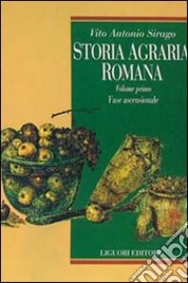 Storia agraria romana. Vol. 1: Fase ascensionale libro di Sirago Vito A.
