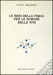 Le basi della fisica per le scienze della vita libro di Menzinger Filippo