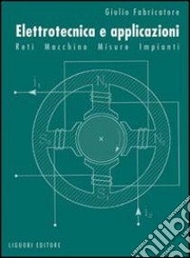 Elettrotecnica e applicazioni. Reti, macchine, misure, impianti libro di Fabricatore Giulio