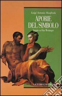 Aporie del simbolo. Saggio su Otto Weininger libro di Manfreda Luigi A.