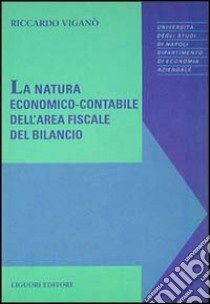 La natura economico-contabile dell'area fiscale del bilancio libro di Viganò Riccardo