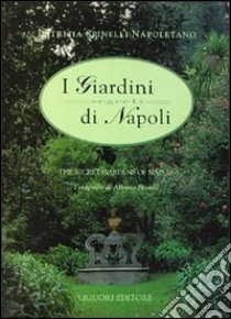 I giardini segreti di Napoli-The secret gardens of Naples. Vol. 1 libro di Spinelli Napoletano Patrizia