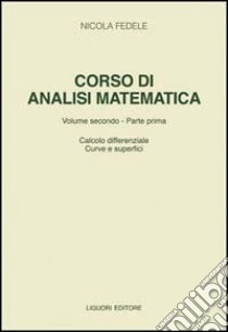 Corso di analisi matematica. Vol. 2/1: Calcolo differenziale, curve e superfici libro di Fedele Nicola