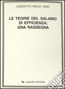 Le teorie del salario di efficienza: una rassegna libro di Vinci Concetto P.