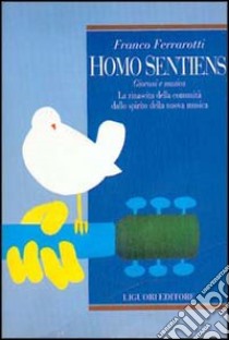 Homo sentiens. Giovani e musica. La rinascita della comunità dallo spirito della nuova musica libro di Ferrarotti Franco