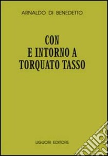 Con e intorno a Torquato Tasso libro di Di Benedetto Arnaldo