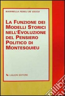 La funzione dei modelli storici nell'evoluzione del pensiero politico di Montesquieu libro di Fedeli De Cecco Marinella