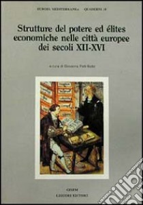 Strutture del potere ed elites economiche nelle città europee dei secoli XII-XVI libro di Petti Balbi G. (cur.)