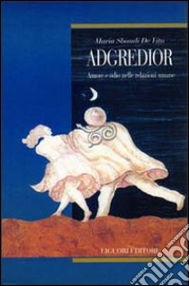 Adgredior. Amore e odio nelle relazioni sociali libro di Sbandi De Vito Maria