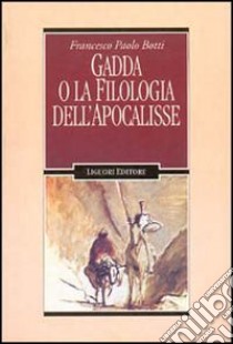 Gadda o la filologia dell'Apocalisse libro di Botti Francesco P.