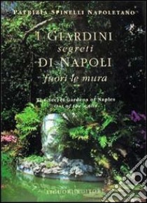 I giardini segreti di Napoli. Fuori le mura libro di Spinelli Napoletano Patrizia