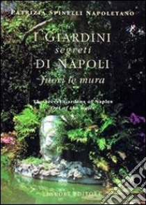 I giardini segreti di Napoli. Fuori le mura libro di Spinelli Napoletano Patrizia