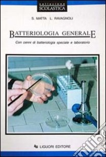 Batteriologia generale. Con cenni di batteriologia speciale e laboratorio. Per le Scuole superiori libro di Matta Silvana; Ravagnoli Luigi