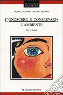 Conoscere e conservare l'ambiente. Per le Scuole. Vol. 1 libro di Di Donna Valerio; Vallario Antonio