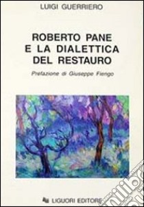 Roberto Pane e la dialettica del restauro libro di Guerriero Luigi