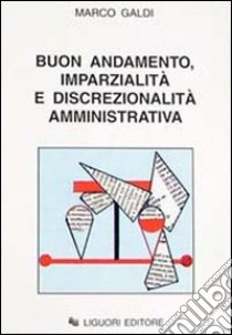 Buon andamento, imparzialità e discrezionalità amministrativa libro di Galdi Marco