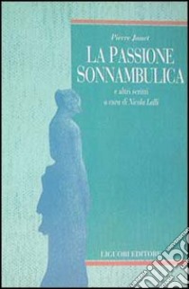 La passione sonnambulica e altri scritti libro di Janet Pierre; Lalli N. (cur.)