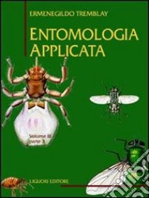 Entomologia applicata. Vol. 3/3: Da Ditteri Brachiceri (Caliptrati) a Sifanotteri e Strepsitteri libro di Tremblay Ermenegildo