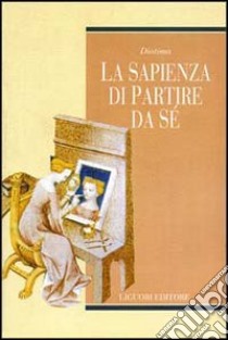 La sapienza di partire da sé libro di Diotima (cur.)