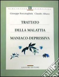 Trattato della malattia maniaco-depressiva libro di Roccatagliata Giuseppe; Albano Claudio