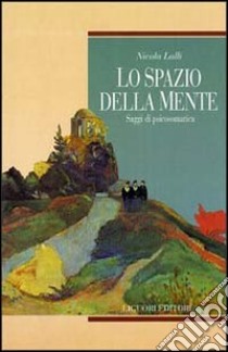 Lo spazio della mente. Saggi di psicosomatica libro di Lalli Nicola