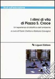 I ritmi di vita di piazza S. Croce. Un'esperienza di didattica dell'ambiente. Con videocassetta libro di Orefice P. (cur.); Gavagna B. (cur.)