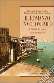 Il romanzo involontario di Raffaele La Capria libro di Fofi G. (cur.)