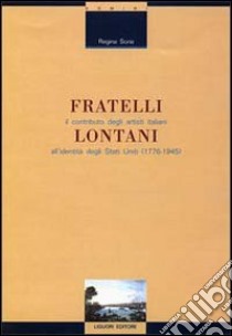 Fratelli lontani. Il contributo degli artisti italiani all'identità degli Stati Uniti (1776-1945) libro di Soria Regina