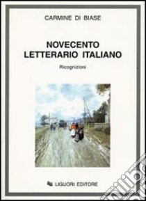 Novecento letterario italiano. Ricognizioni libro di Di Biase Carmine