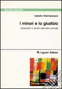 I minori e la giustizia. Operatori e servizi dell'area penale libro di Mastropasqua Isabella